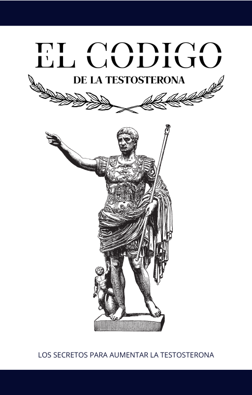 El Código de la Testosterona: La Guía Completa para Elevar Tu Nivel Hormonal de Forma Natural